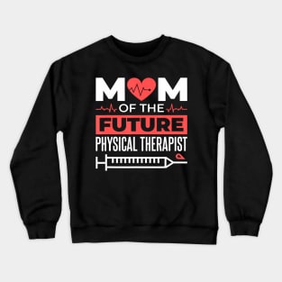 Physical Therapist Mom For Future Physical Therapist Mother Crewneck Sweatshirt